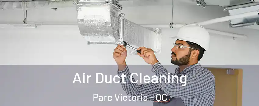 Air Duct Cleaning Parc Victoria - QC
