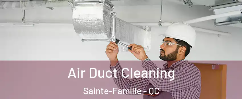  Air Duct Cleaning Sainte-Famille - QC
