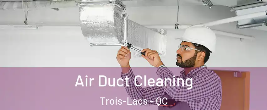  Air Duct Cleaning Trois-Lacs - QC