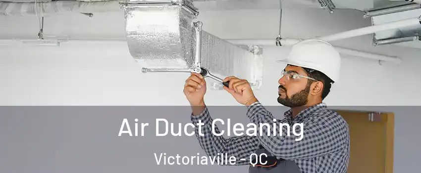  Air Duct Cleaning Victoriaville - QC
