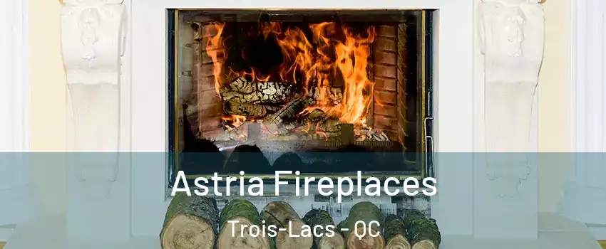  Astria Fireplaces Trois-Lacs - QC
