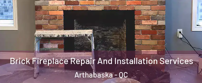  Brick Fireplace Repair And Installation Services Arthabaska - QC