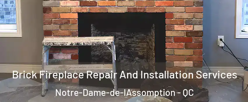  Brick Fireplace Repair And Installation Services Notre-Dame-de-lAssomption - QC
