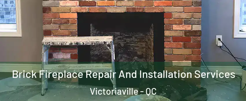  Brick Fireplace Repair And Installation Services Victoriaville - QC