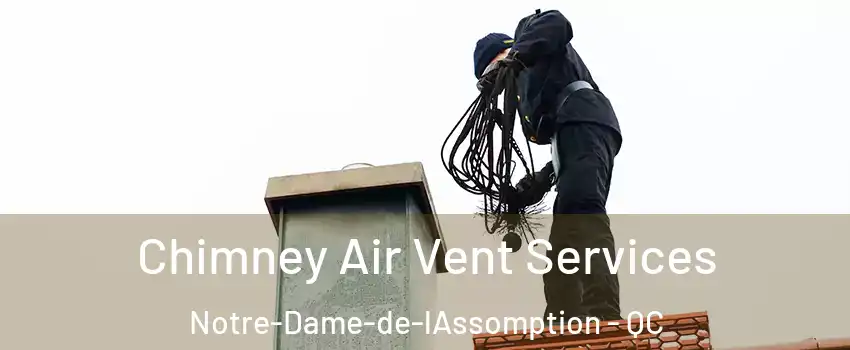  Chimney Air Vent Services Notre-Dame-de-lAssomption - QC