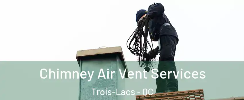  Chimney Air Vent Services Trois-Lacs - QC