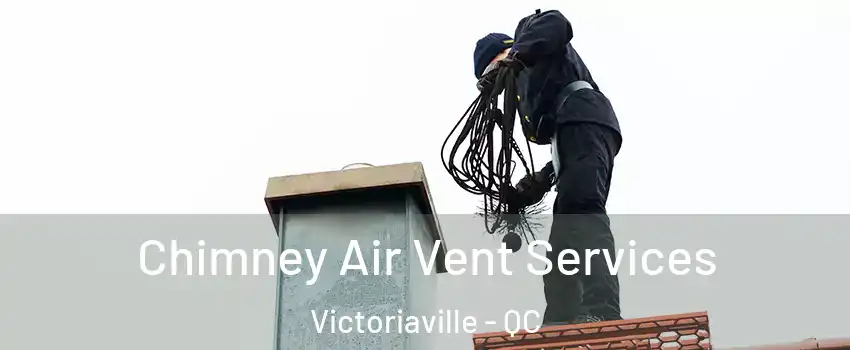  Chimney Air Vent Services Victoriaville - QC