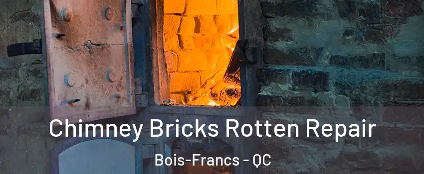  Chimney Bricks Rotten Repair Bois-Francs - QC
