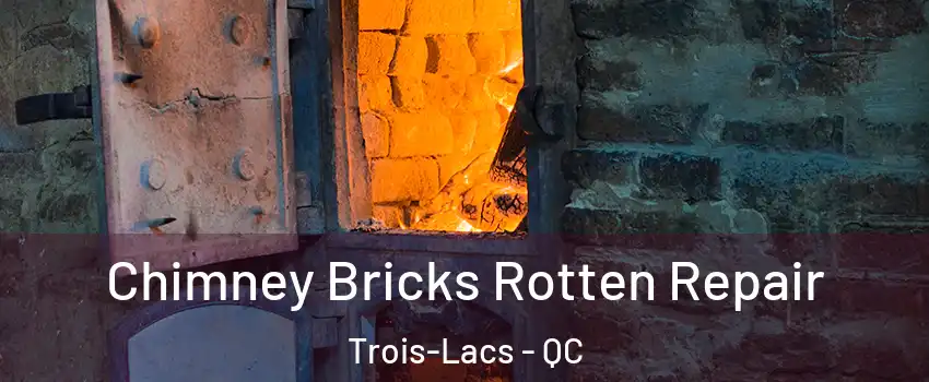  Chimney Bricks Rotten Repair Trois-Lacs - QC