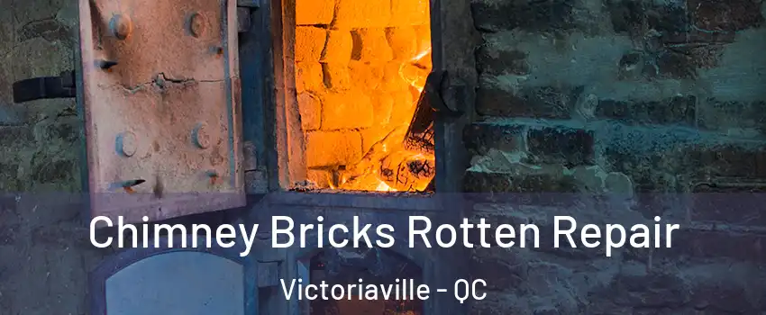  Chimney Bricks Rotten Repair Victoriaville - QC