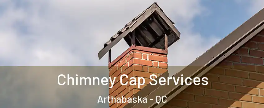  Chimney Cap Services Arthabaska - QC
