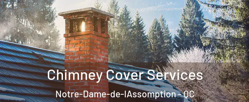  Chimney Cover Services Notre-Dame-de-lAssomption - QC