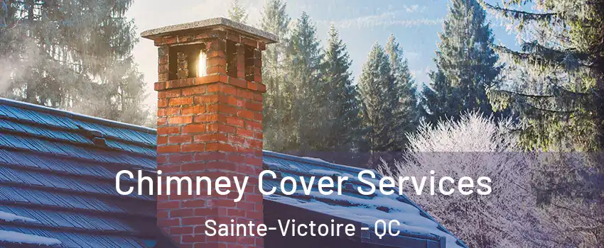  Chimney Cover Services Sainte-Victoire - QC