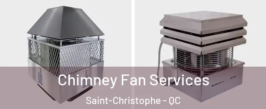  Chimney Fan Services Saint-Christophe - QC