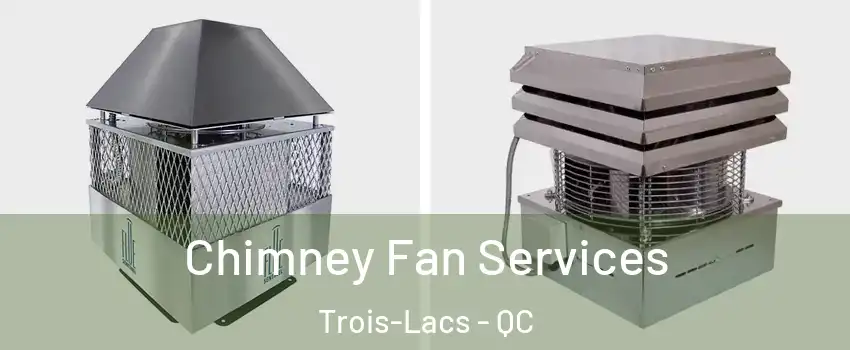  Chimney Fan Services Trois-Lacs - QC