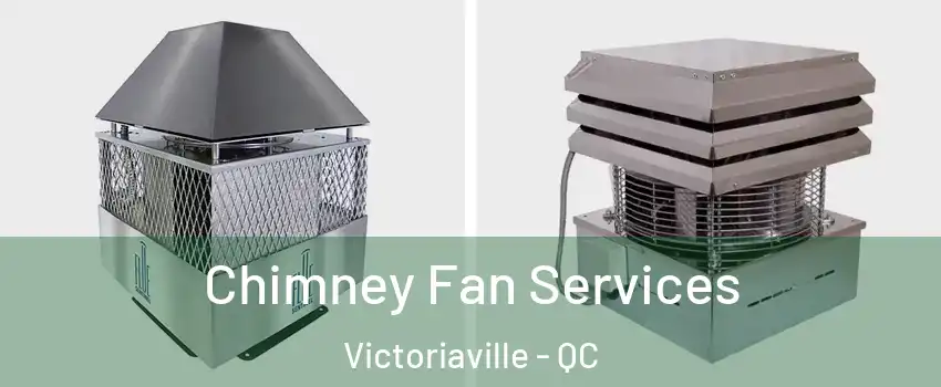  Chimney Fan Services Victoriaville - QC