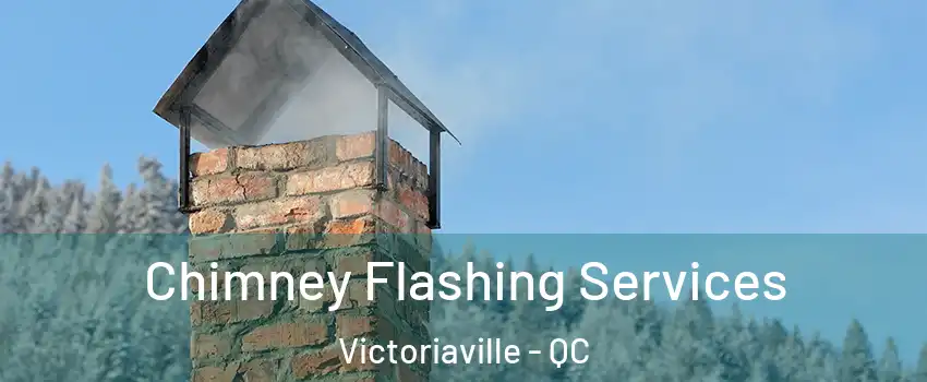  Chimney Flashing Services Victoriaville - QC