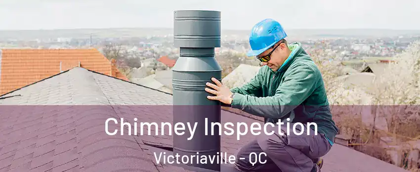  Chimney Inspection Victoriaville - QC