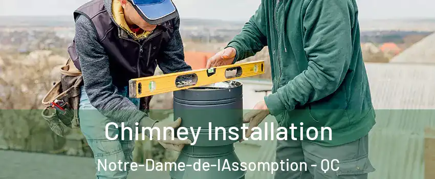  Chimney Installation Notre-Dame-de-lAssomption - QC