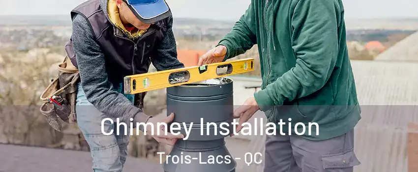  Chimney Installation Trois-Lacs - QC