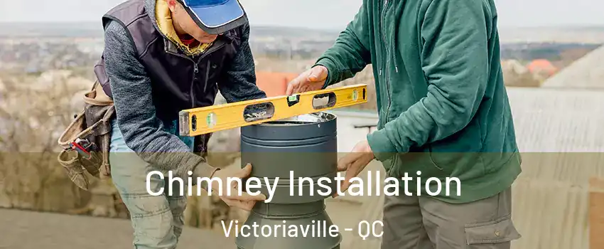  Chimney Installation Victoriaville - QC