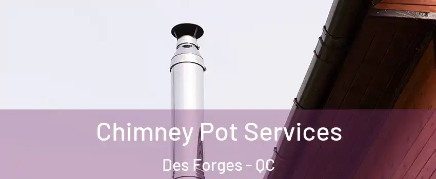  Chimney Pot Services Des Forges - QC