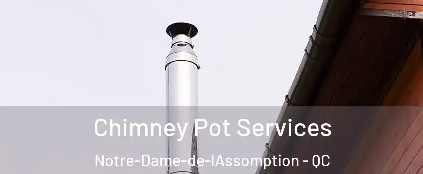  Chimney Pot Services Notre-Dame-de-lAssomption - QC