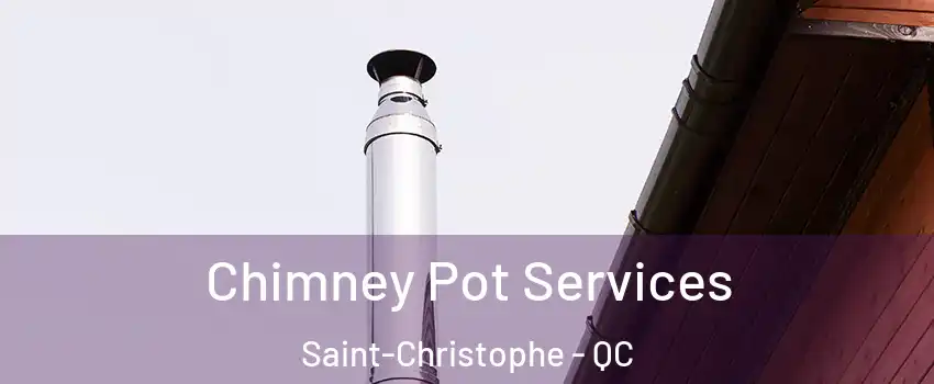  Chimney Pot Services Saint-Christophe - QC