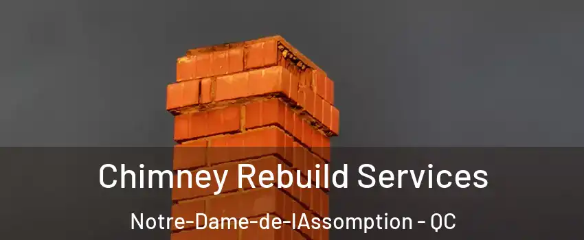  Chimney Rebuild Services Notre-Dame-de-lAssomption - QC