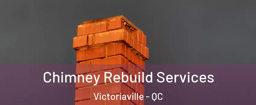  Chimney Rebuild Services Victoriaville - QC