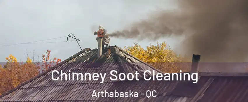  Chimney Soot Cleaning Arthabaska - QC