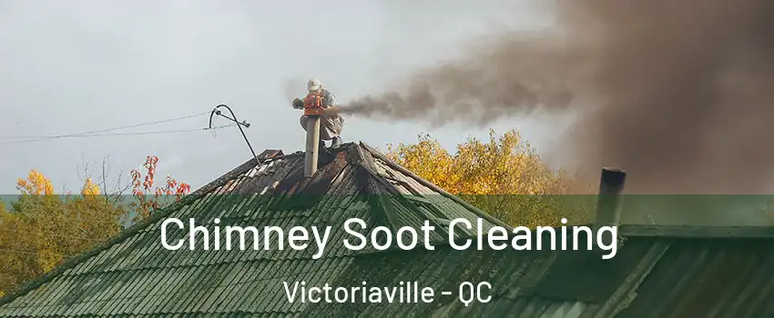  Chimney Soot Cleaning Victoriaville - QC