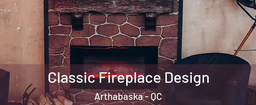  Classic Fireplace Design Arthabaska - QC