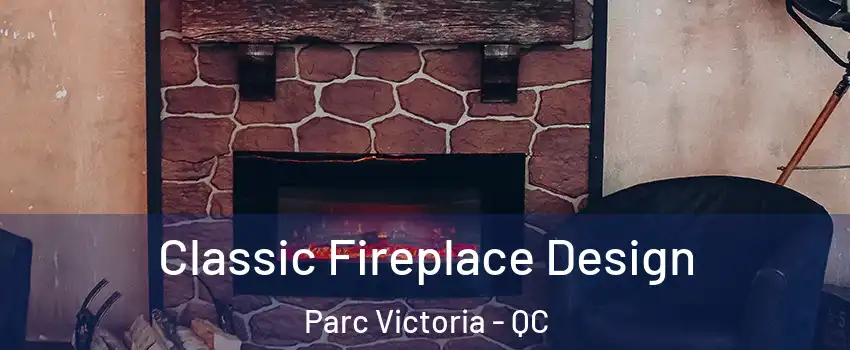  Classic Fireplace Design Parc Victoria - QC