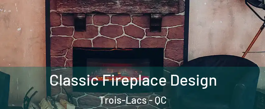  Classic Fireplace Design Trois-Lacs - QC