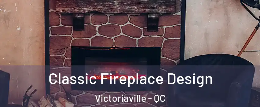  Classic Fireplace Design Victoriaville - QC