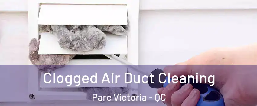  Clogged Air Duct Cleaning Parc Victoria - QC