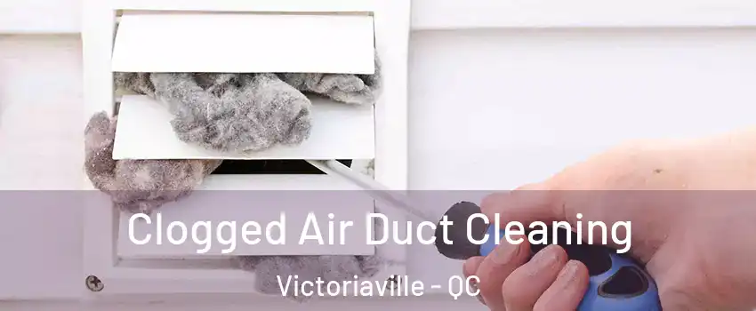  Clogged Air Duct Cleaning Victoriaville - QC