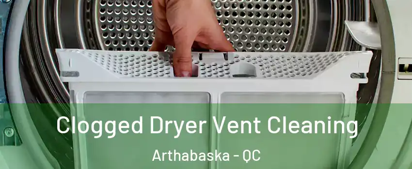  Clogged Dryer Vent Cleaning Arthabaska - QC