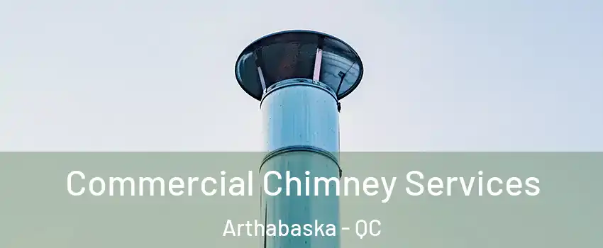  Commercial Chimney Services Arthabaska - QC