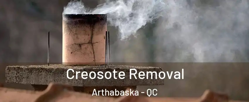  Creosote Removal Arthabaska - QC