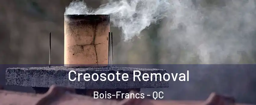  Creosote Removal Bois-Francs - QC