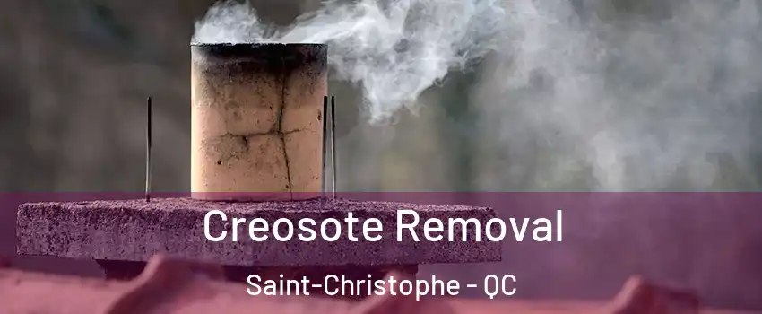  Creosote Removal Saint-Christophe - QC