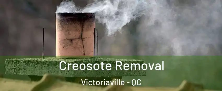  Creosote Removal Victoriaville - QC