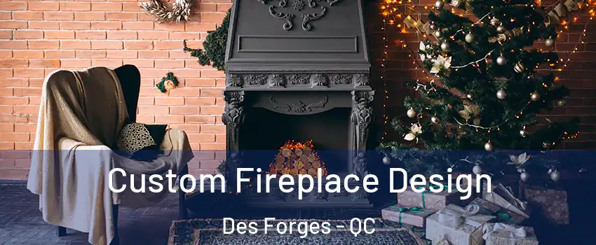 Custom Fireplace Design Des Forges - QC