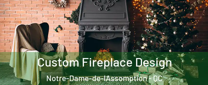  Custom Fireplace Design Notre-Dame-de-lAssomption - QC