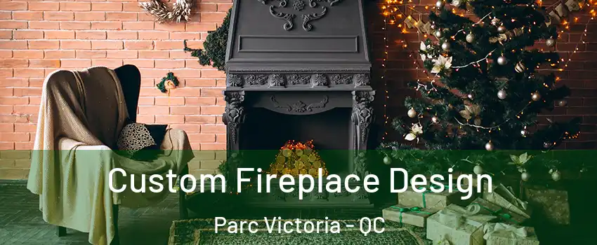  Custom Fireplace Design Parc Victoria - QC
