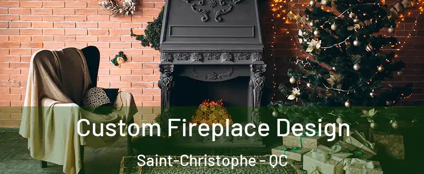  Custom Fireplace Design Saint-Christophe - QC