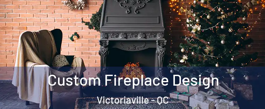 Custom Fireplace Design Victoriaville - QC