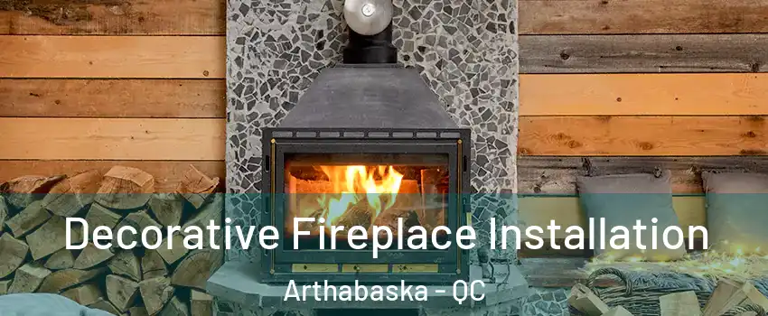  Decorative Fireplace Installation Arthabaska - QC